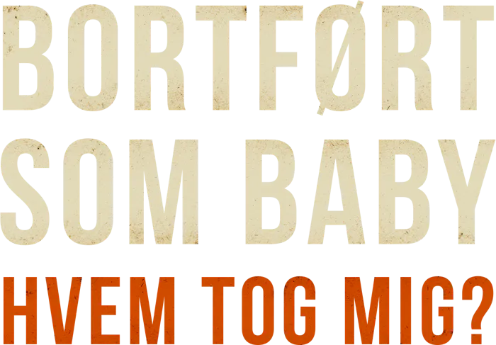 Bortført som baby - hvem tog mig?